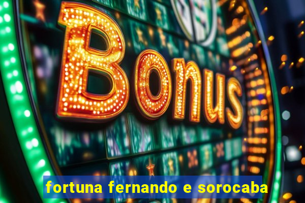 fortuna fernando e sorocaba